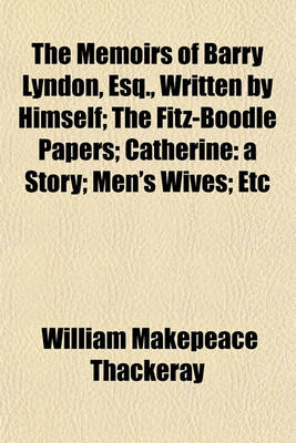 Book cover for The Memoirs of Barry Lyndon, Esq., Written by Himself; The Fitz-Boodle Papers; Catherine