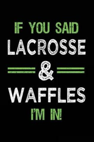 Cover of If You Said Lacrosse & Waffles I'm In