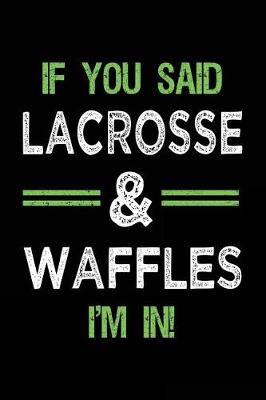 Book cover for If You Said Lacrosse & Waffles I'm In