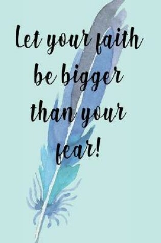 Cover of Let Your Faith Be Bigger Than Your Fear