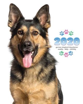 Book cover for 2020 German Shepherd Dog Planner - Weekly - Daily - Monthly