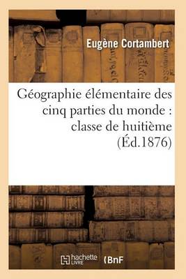 Book cover for Geographie Elementaire Des Cinq Parties Du Monde: Classe de Huitieme