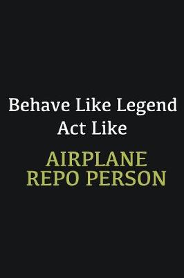 Book cover for Behave like Legend Act Like Airplane Repo Person