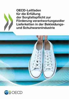 Cover of OECD-Leitfaden fur die Erfullung der Sorgfaltspflicht zur Foerderung verantwortungsvoller Lieferketten in der Bekleidungs- und Schuhwarenindustrie