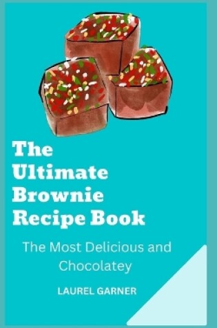 Cover of The Ultimate Brownie Recipe Book