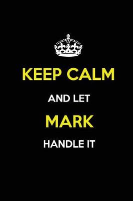 Book cover for Keep Calm and Let Mark Handle It