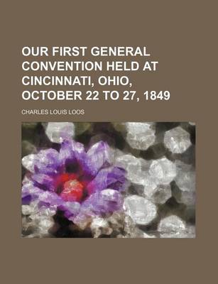 Book cover for Our First General Convention Held at Cincinnati, Ohio, October 22 to 27, 1849