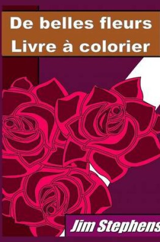 Cover of De belles fleurs Livre a colorier
