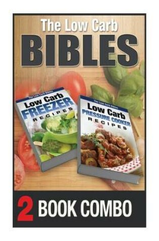 Cover of Low Carb Pressure Cooker Recipes and Low Carb Freezer Recipes