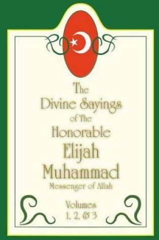 Cover of The Divine Sayings Of Elijah Muhammad Volumes 1, 2 And 3