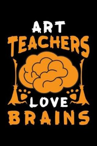 Cover of Art Teachers Love Brains