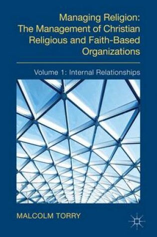 Cover of Managing Religion: The Management of Christian Religious and Faith-Based Organizations