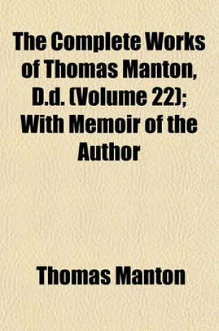 Cover of The Complete Works of Thomas Manton, D.D. (Volume 22); With Memoir of the Author