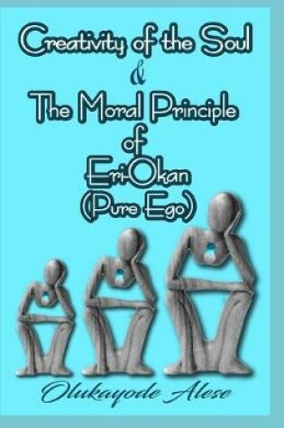 Cover of Creativity of the Soul & The Moral Principle of Eri-Okan (Pure Ego)