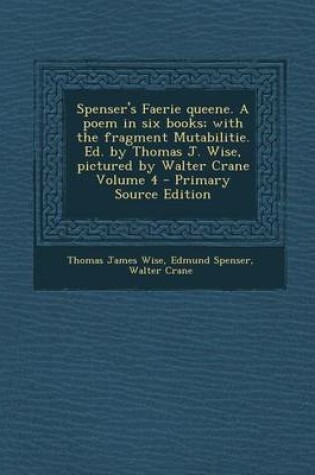 Cover of Spenser's Faerie Queene. a Poem in Six Books; With the Fragment Mutabilitie. Ed. by Thomas J. Wise, Pictured by Walter Crane Volume 4 - Primary Source