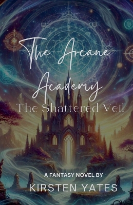 Cover of The Arcane Academy - The Shattered Veil