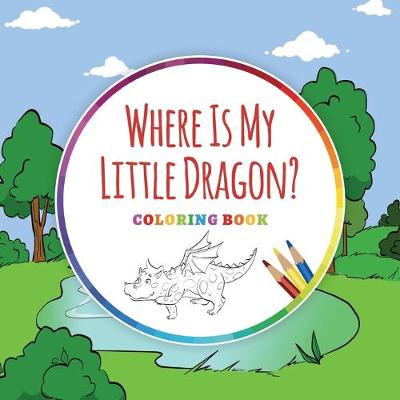 Book cover for Where Is My Little Dragon? - Coloring Book