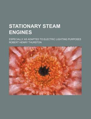 Book cover for Stationary Steam Engines; Especially as Adapted to Electric Lighting Purposes