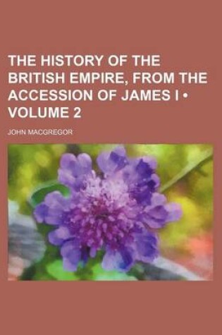 Cover of The History of the British Empire, from the Accession of James I (Volume 2)