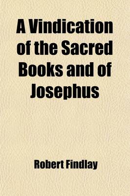 Book cover for A Vindication of the Sacred Books and of Josephus; Especially the Former, from Various Misrepresentations and Cavils of the Celebrated M. de Voltair