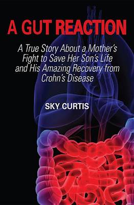 Book cover for A Gut Reaction: A True Story about a Mother's Fight to Save Her Son's Life and His Amazing Recovery from Crohn's Disease