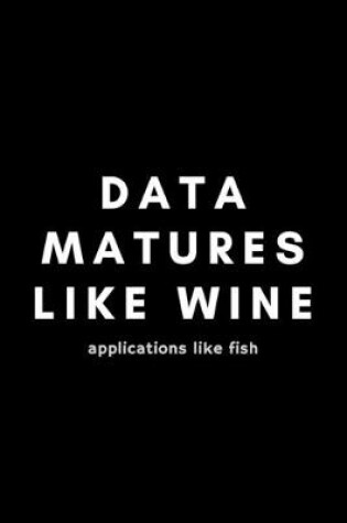 Cover of Data Matures Like Wine Applications Like Fish