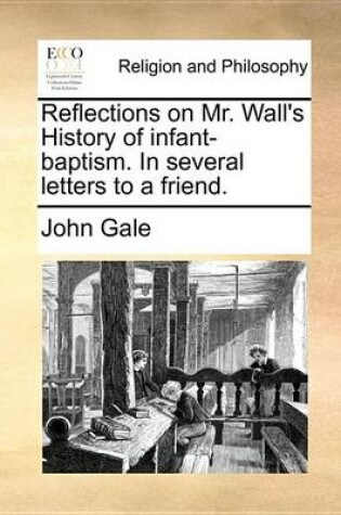 Cover of Reflections on Mr. Wall's History of Infant-Baptism. in Several Letters to a Friend.