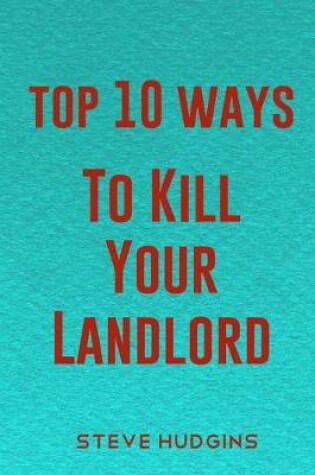 Cover of Top 10 Ways To Kill Your Landlord