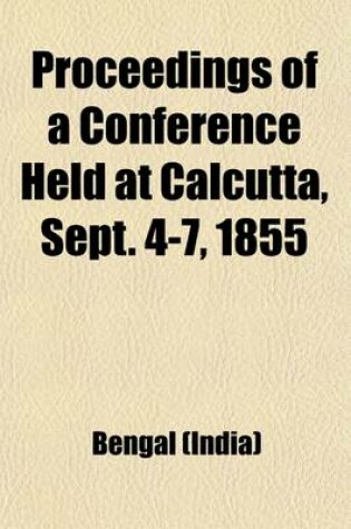 Cover of Proceedings of a Conference Held at Calcutta, Sept. 4-7, 1855