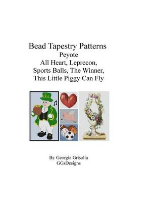 Book cover for Bead Tapestry Patterns Peyote All Heart Leprecon Sports Balls The Winner This Little Piggy Can Fly