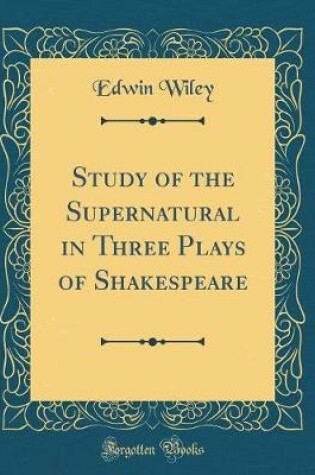 Cover of Study of the Supernatural in Three Plays of Shakespeare (Classic Reprint)