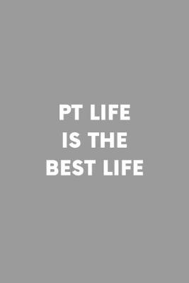 Book cover for PT Life Is The Best Life