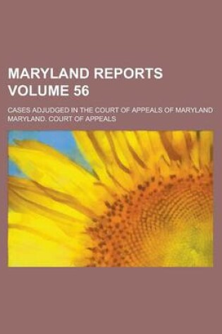 Cover of Maryland Reports; Cases Adjudged in the Court of Appeals of Maryland Volume 56