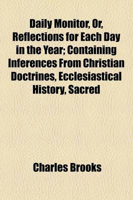 Book cover for Daily Monitor, Or, Reflections for Each Day in the Year; Containing Inferences from Christian Doctrines, Ecclesiastical History, Sacred Biography, &C.