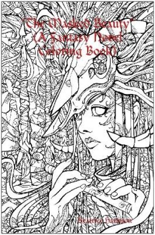 Cover of "The Masked Beauty:" A Fantasy Novel Coloring Book Features 100 Coloring Pages of Masked Beautiful Women Creative Art Designs for Relaxation (Adult Coloring Book)