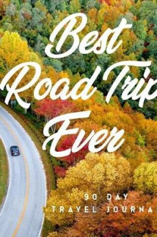 Cover of Best Road Trip Ever 90 Day Travel Journal