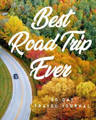 Book cover for Best Road Trip Ever 90 Day Travel Journal