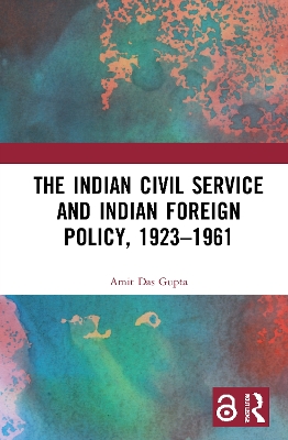 Book cover for The Indian Civil Service and Indian Foreign Policy, 1923-1961