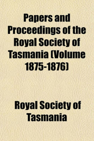 Cover of Papers and Proceedings of the Royal Society of Tasmania (Volume 1875-1876)