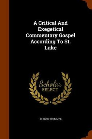 Cover of A Critical and Exegetical Commentary Gospel According to St. Luke