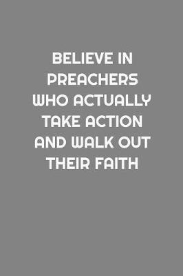 Book cover for Believe in Preachers Who Actually Take Action and Walk Out Their Faith