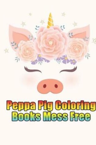 Cover of peppa pig coloring book mess free