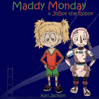 Cover of Maddy Monday & JoBot the Robot