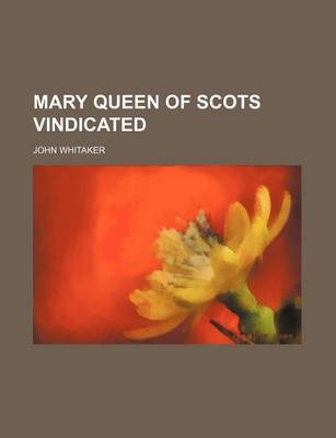 Book cover for Mary Queen of Scots Vindicated (Volume 3)