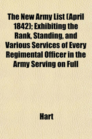 Cover of The New Army List (April 1842); Exhibiting the Rank, Standing, and Various Services of Every Regimental Officer in the Army Serving on Full