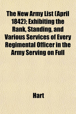 Book cover for The New Army List (April 1842); Exhibiting the Rank, Standing, and Various Services of Every Regimental Officer in the Army Serving on Full