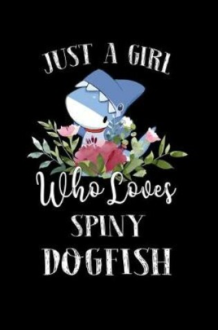 Cover of Just a Girl Who Loves Spiny Dogfish