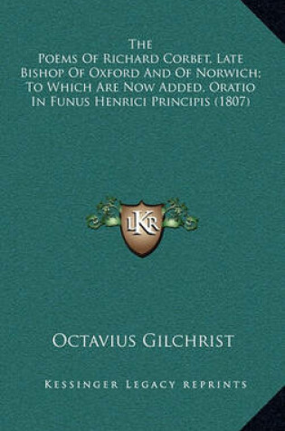 Cover of The Poems of Richard Corbet, Late Bishop of Oxford and of Norwich; To Which Are Now Added, Oratio in Funus Henrici Principis (1807)