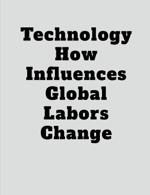 Book cover for Technology How Influences Global Labors Change