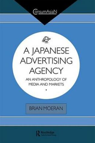 Cover of Japanese Advertising Agency, A: An Anthropology of Media and Markets